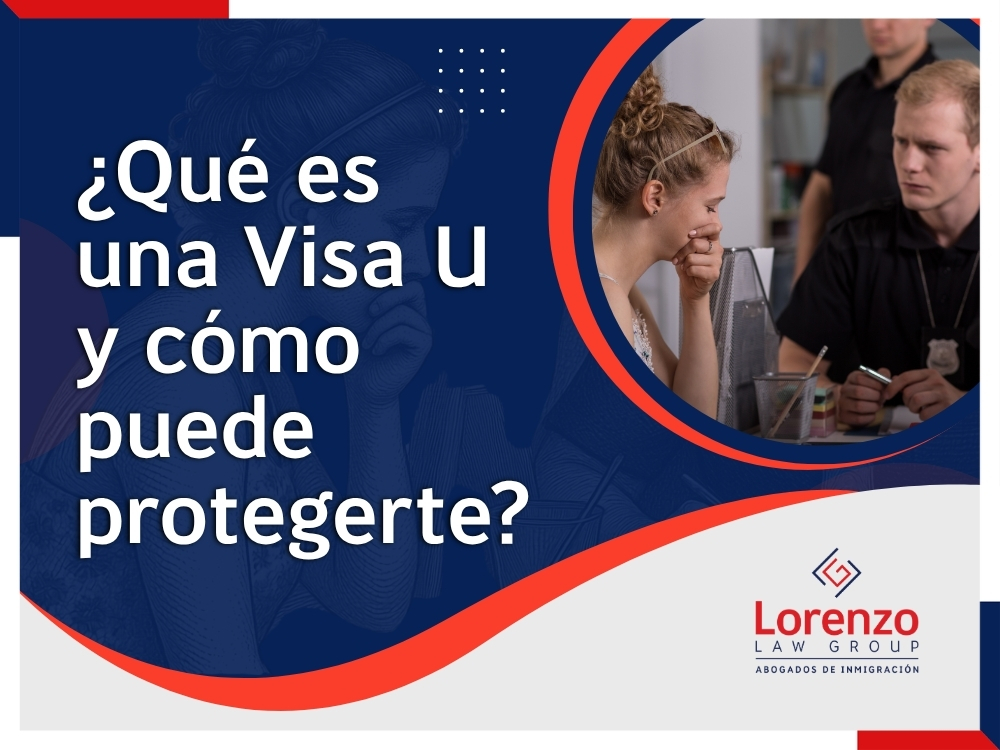 Abogado Visados U - ¿Qué es una Visa U y cómo puede protegerte - Lorenzo Law Group