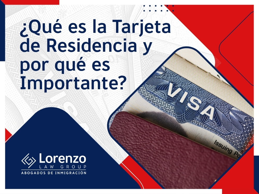 Abogado de Tarjeta de Residencia - ¿Qué es la Tarjeta de Residencia y por qué es Importante - Lorenzo Law Group