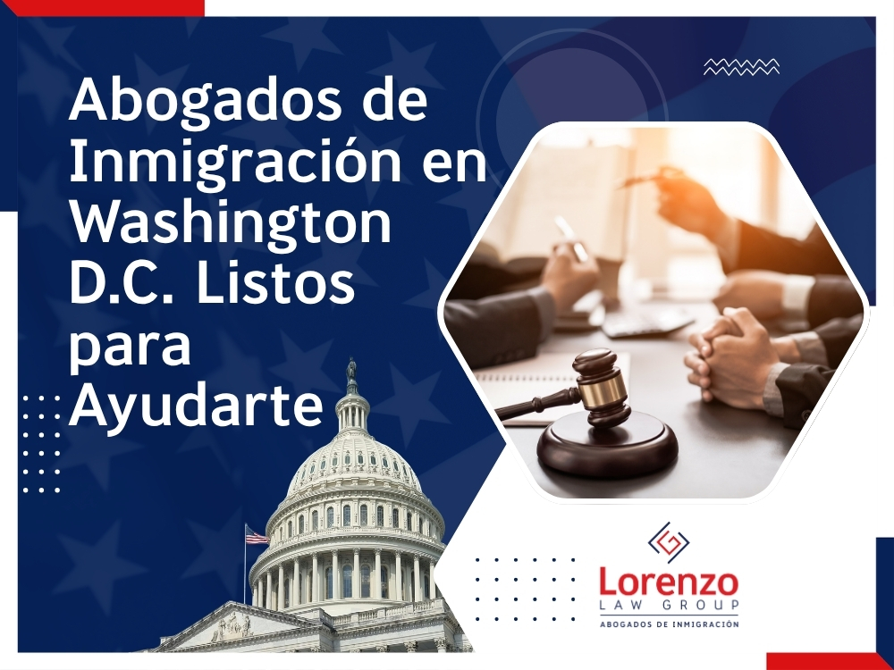 Abogados de Inmigración Washington DC - Abogados de Inmigración en Washington DC Listos para Ayudarte - Lorenzo Law Group