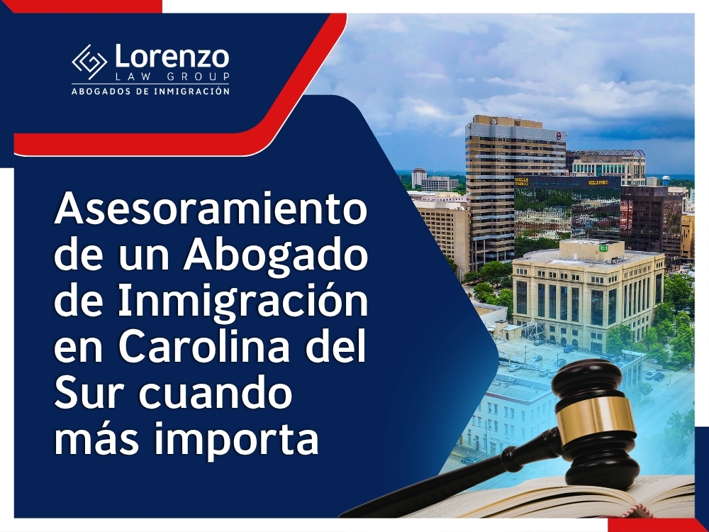 Abogados de inmigración Carolina del Sur - Asesoramiento de un Abogado de Inmigración en Carolina del Sur - Lorenzo Law Group