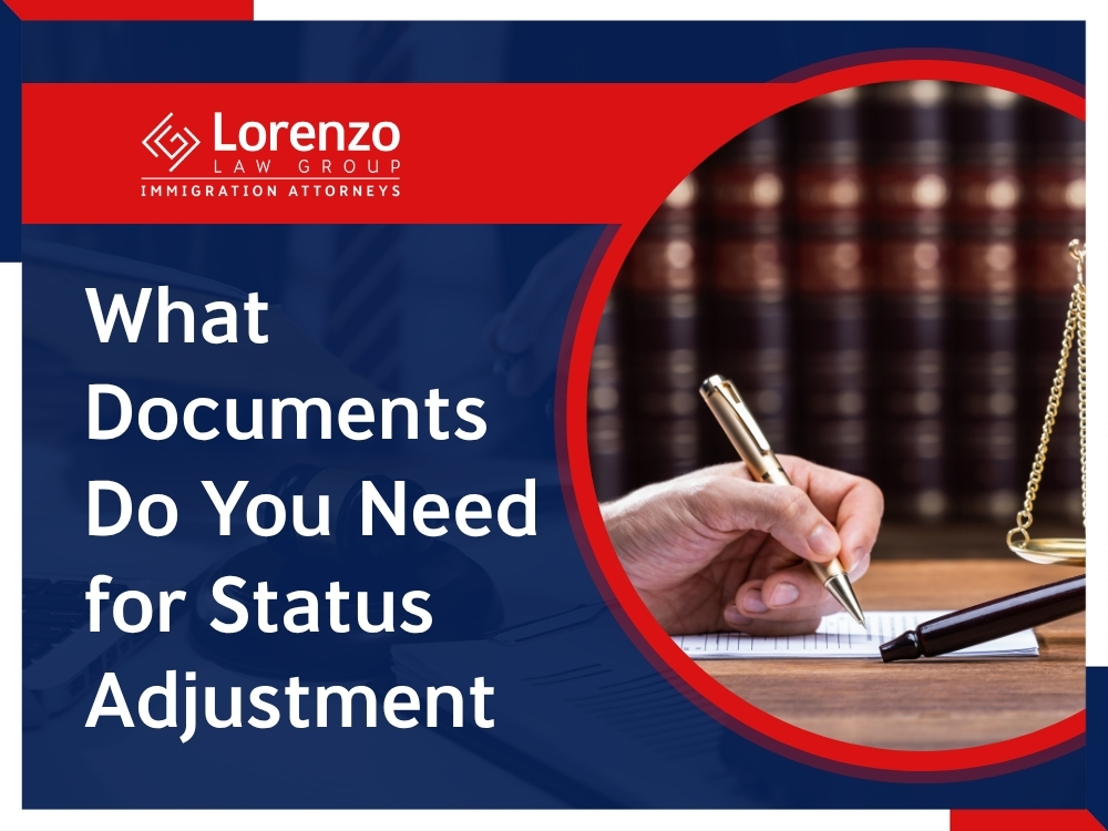 Adjustment of status - What Documents Do You Need for Status Adjustment en - Lorenzo Law Group