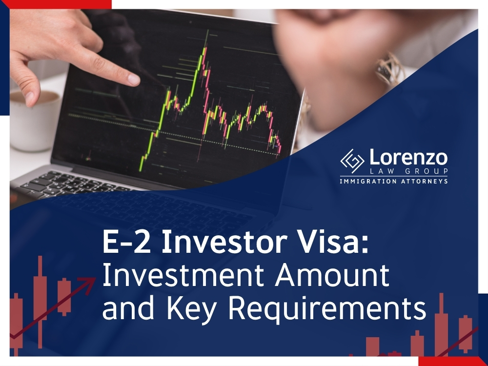 E-2 investor visa - Investment Amount and Key Requirements en - Lorenzo Law Group