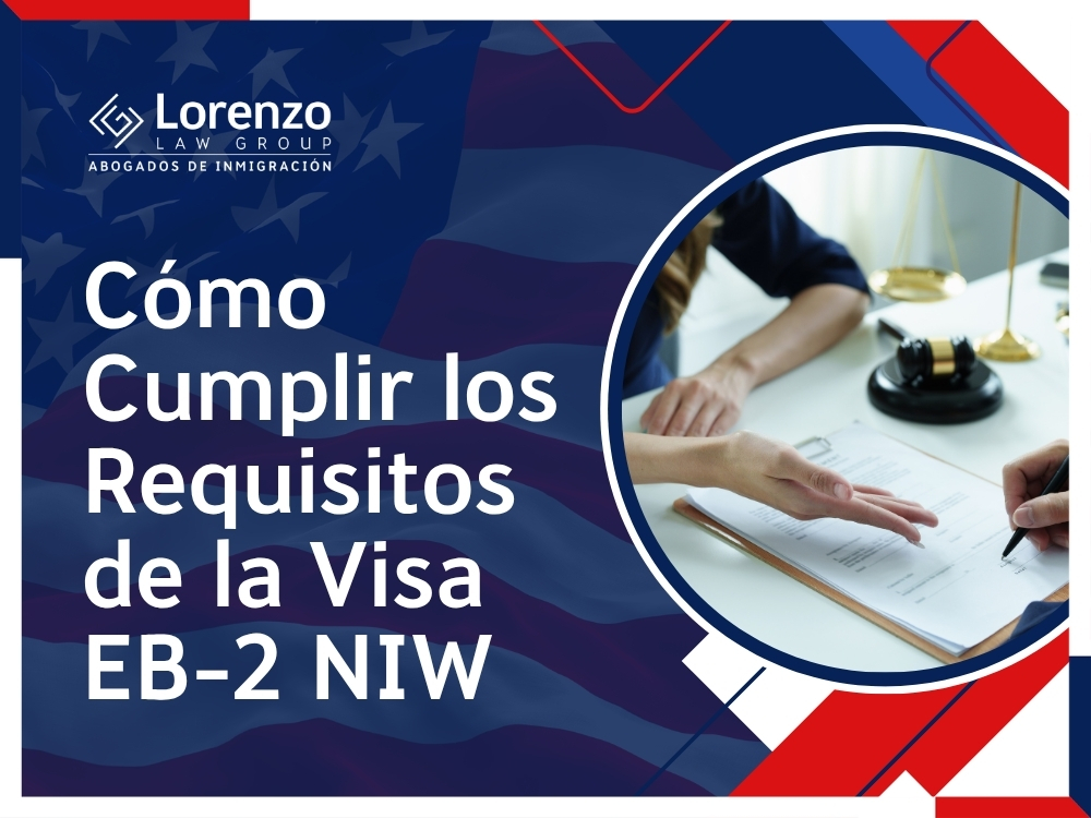 EB-2 NIW Visa - Cómo Cumplir los Requisitos de la Visa EB-2 NIW - Lorenzo Law Group