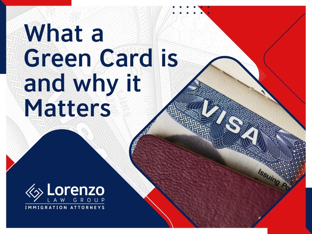 Green Card Lawyer - What a Green Card is and why it Matters - Lorenzo Law Group