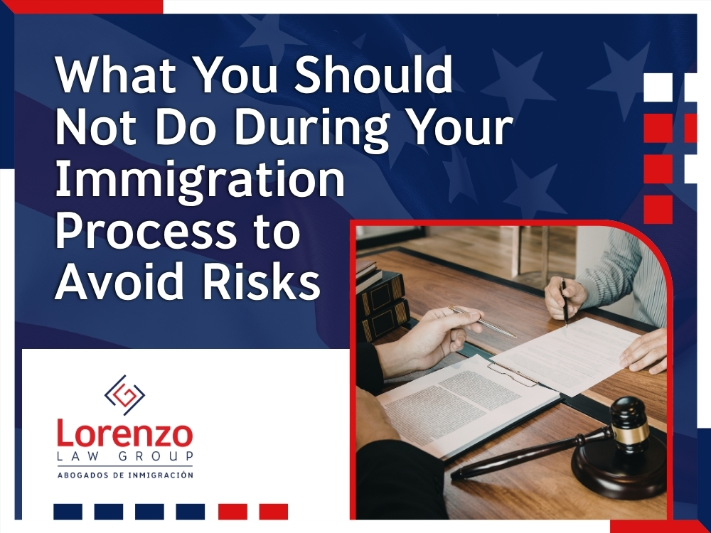 Immigration Attorneys Maryland - What You Should Not Do During Your Immigration Process - Lorenzo Law Group