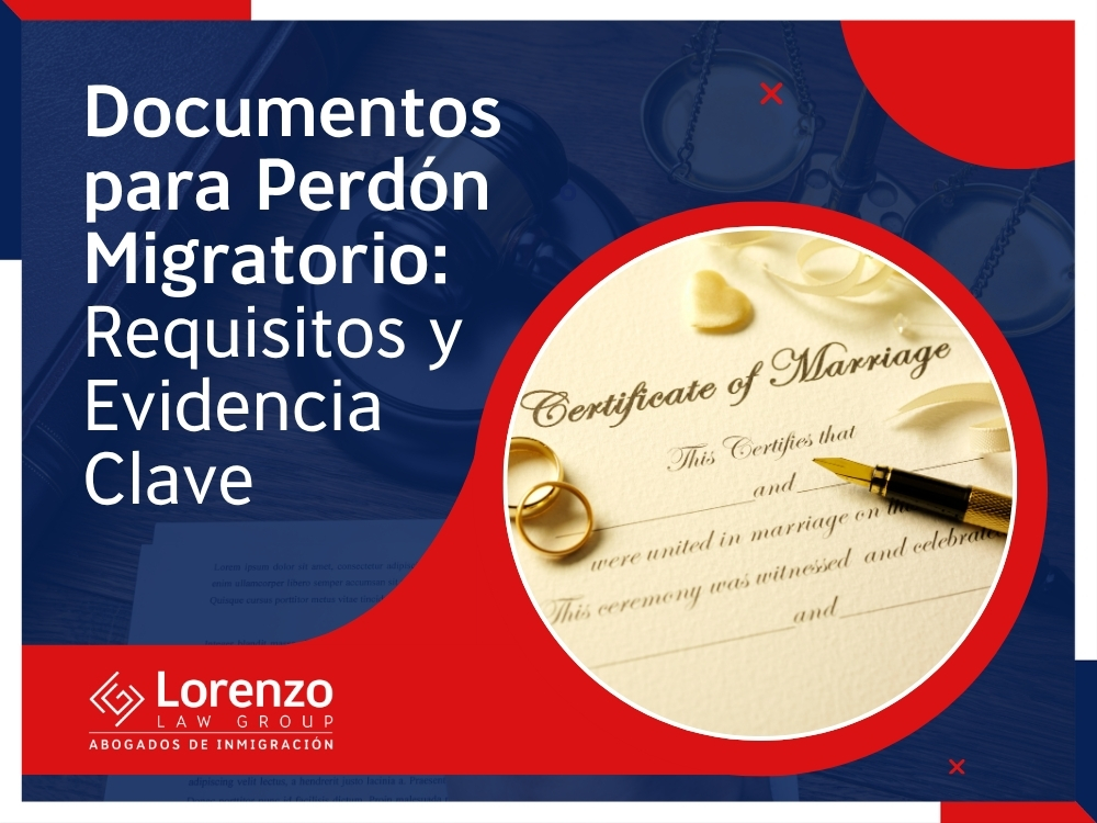 Perdón Migratorio - Documentos para Perdón Migratorio - Lorenzo Law Group