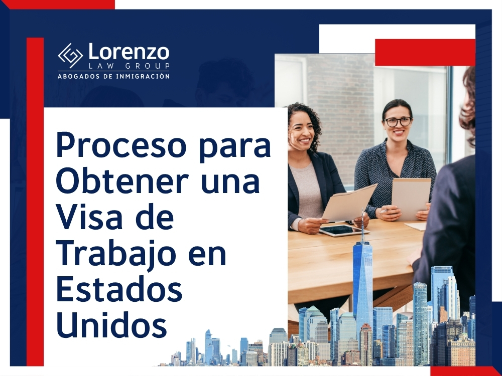 Permisos de Trabajo - Proceso para Obtener una Visa de Trabajo - Lorenzo Law Group