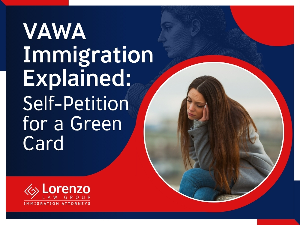 VAWA Immigration Attorney - Self-Petition for a Green Card 02 - Lorenzo Law Group
