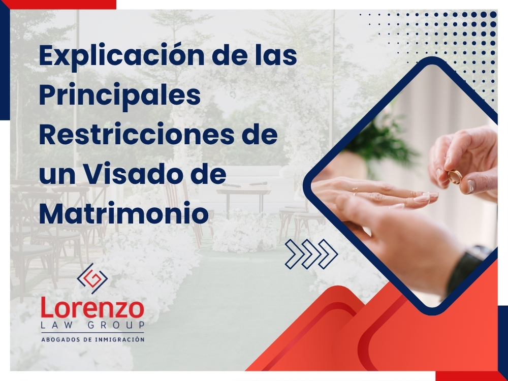 Visa de matrimonio - Explicación de las Principales Restricciones de un Visado de Matrimonio - Lorenzo Law Group