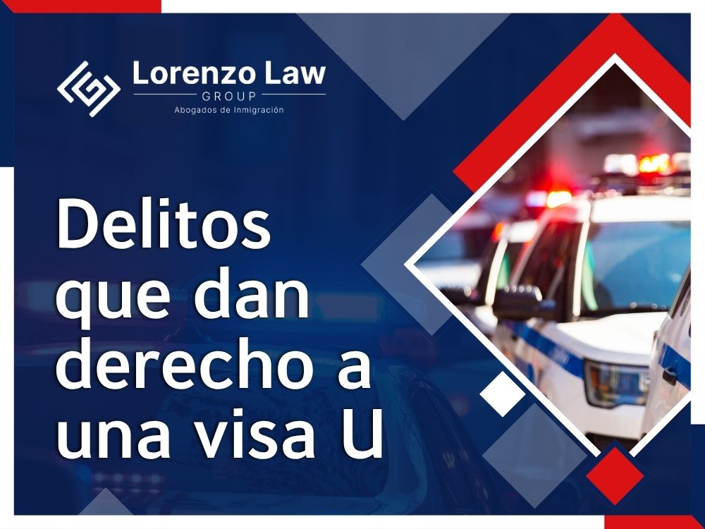 Abogado Visados U - Delitos que dan derecho a una visa U - Lorenzo Law Group