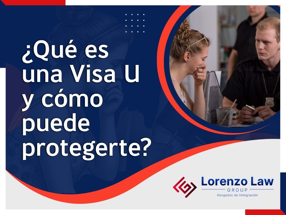 Abogado Visados U - ¿Qué es una Visa U y cómo puede protegerte - Lorenzo Law Group