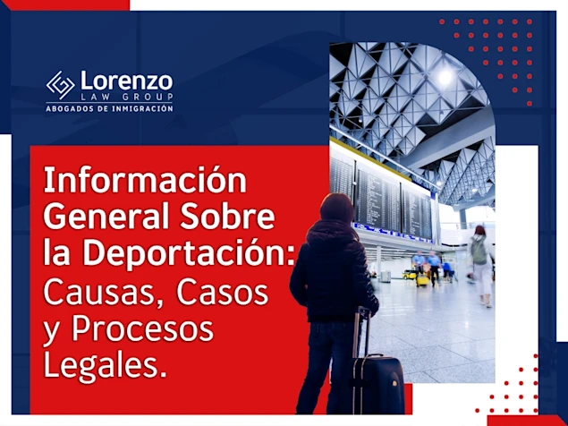 Abogado de Deportaciones - Información General Sobre la Deportación - Lorenzo Law Group optimized
