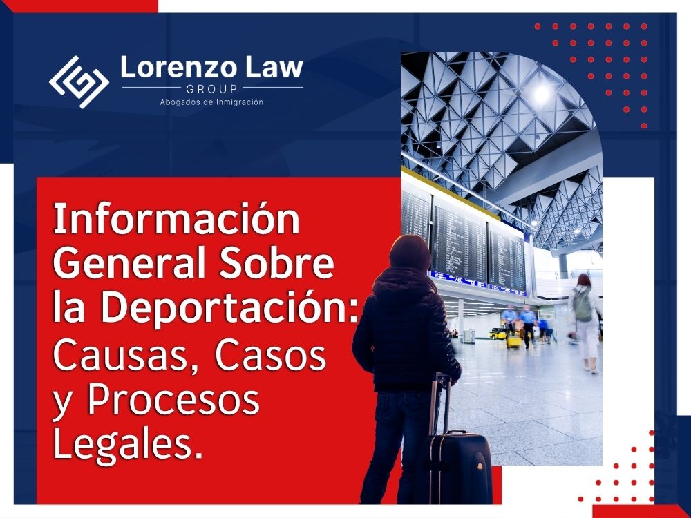 Abogado de Deportaciones - Información General Sobre la Deportación - Lorenzo Law Group