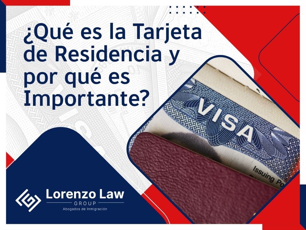 Abogado de Tarjeta de Residencia - ¿Qué es la Tarjeta de Residencia y por qué es Importante - Lorenzo Law Group