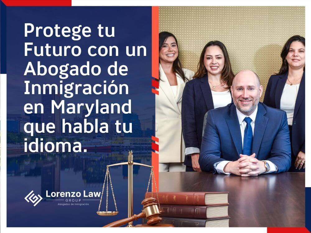 Abogados de Inmigración en Maryland - Protege tu Futuro con un Abogado de Inmigración en Maryland que habla tu idioma - Lorenzo Law Group