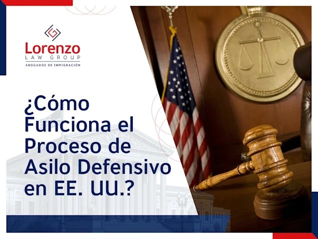 Asilo defensivo - Cómo Funciona el Proceso de Asilo Defensivo en EE UU - Lorenzo Law Group optimized