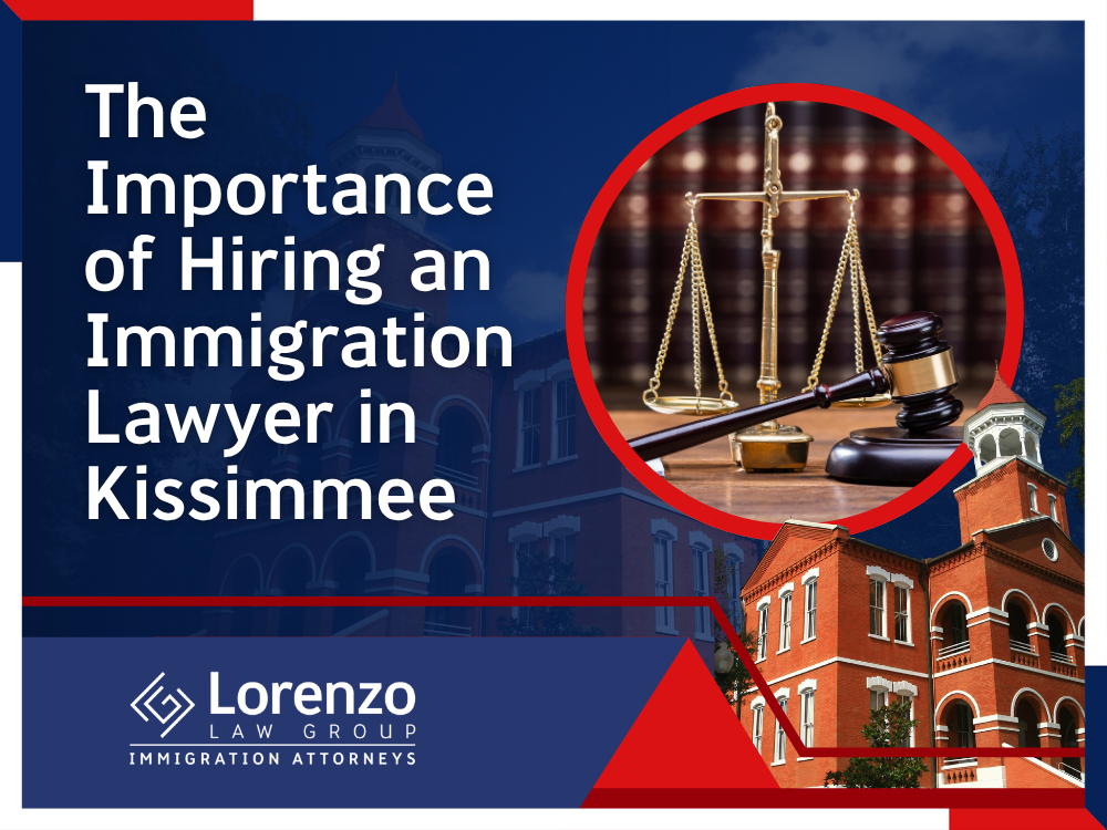Immigration Lawyer in Kissimmee - Hiring an Immigration Lawyer in Kissimmee - Lorenzo Law Group