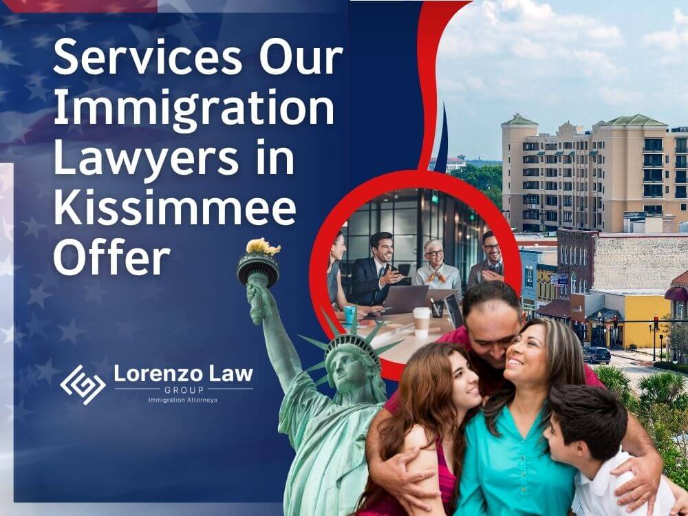 Immigration Lawyer in Kissimmee - Services Our Immigration Lawyers in Kissimmee Offer - Lorenzo Law Group