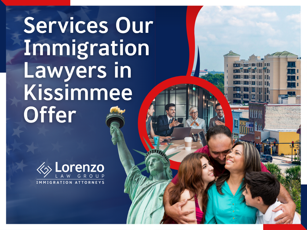 Immigration Lawyer in Kissimmee - Services Our Immigration Lawyers in Kissimmee Offer - Lorenzo Law Group