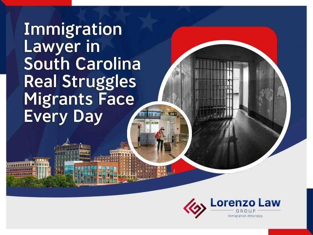 Immigration Lawyers South Carolina - Immigration Lawyer in South Carolina Real Struggles Migrants Face - Lorenzo Law Group