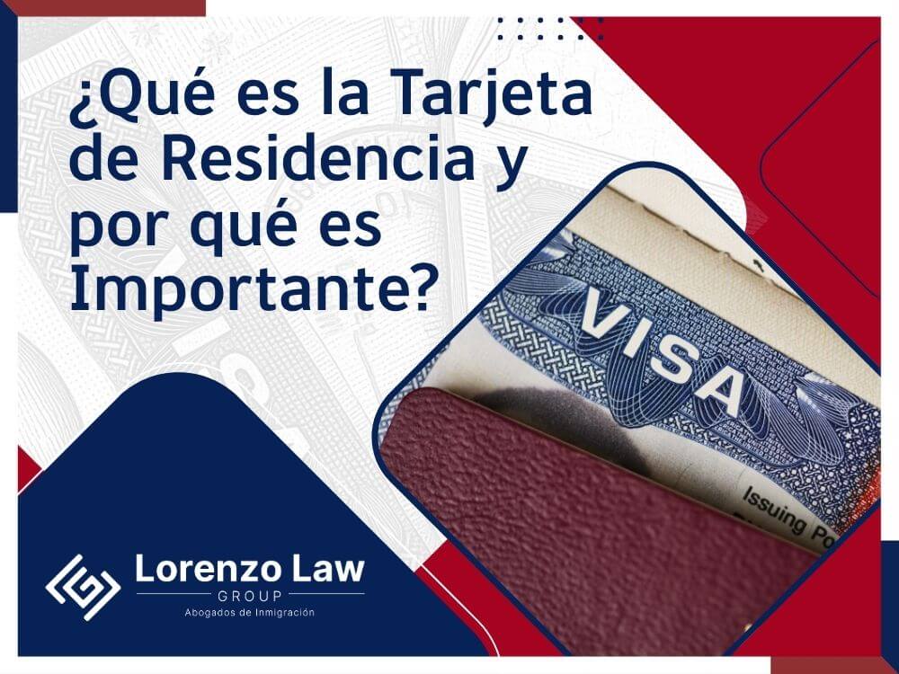 Abogado de Tarjeta de Residencia - ¿Qué es la Tarjeta de Residencia y por qué es Importante - Lorenzo Law Group