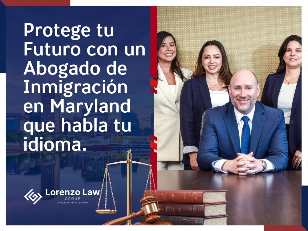 Abogados de Inmigración en Maryland - Protege tu Futuro con un Abogado de Inmigración en Maryland que habla tu idioma - Lorenzo Law Group