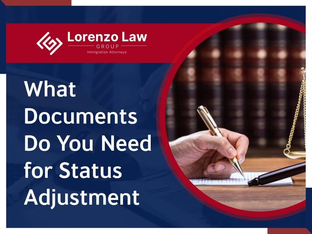 Adjustment of status - What Documents Do You Need for Status Adjustment en - Lorenzo Law Group