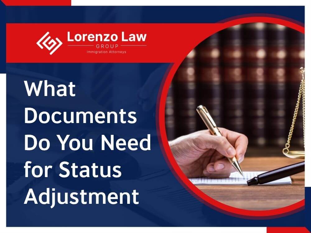 Adjustment of status - What Documents Do You Need for Status Adjustment en - Lorenzo Law Group