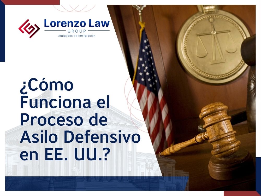 Asilo defensivo - Cómo Funciona el Proceso de Asilo Defensivo en EE UU - Lorenzo Law Group