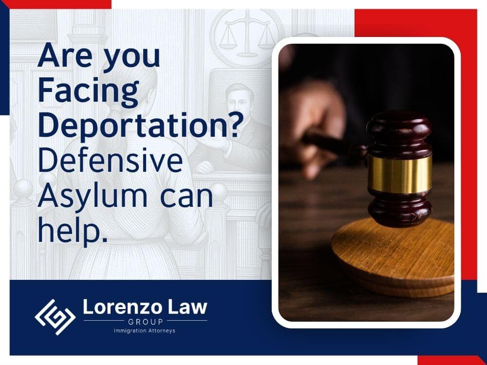 Defensive Asylum - Are you facing deportation en - Lorenzo Law Group
