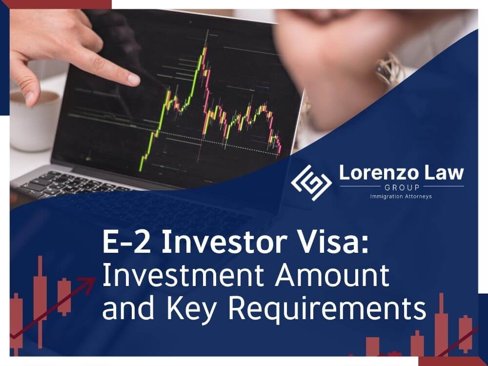 E-2 investor visa - Investment Amount and Key Requirements en - Lorenzo Law Group