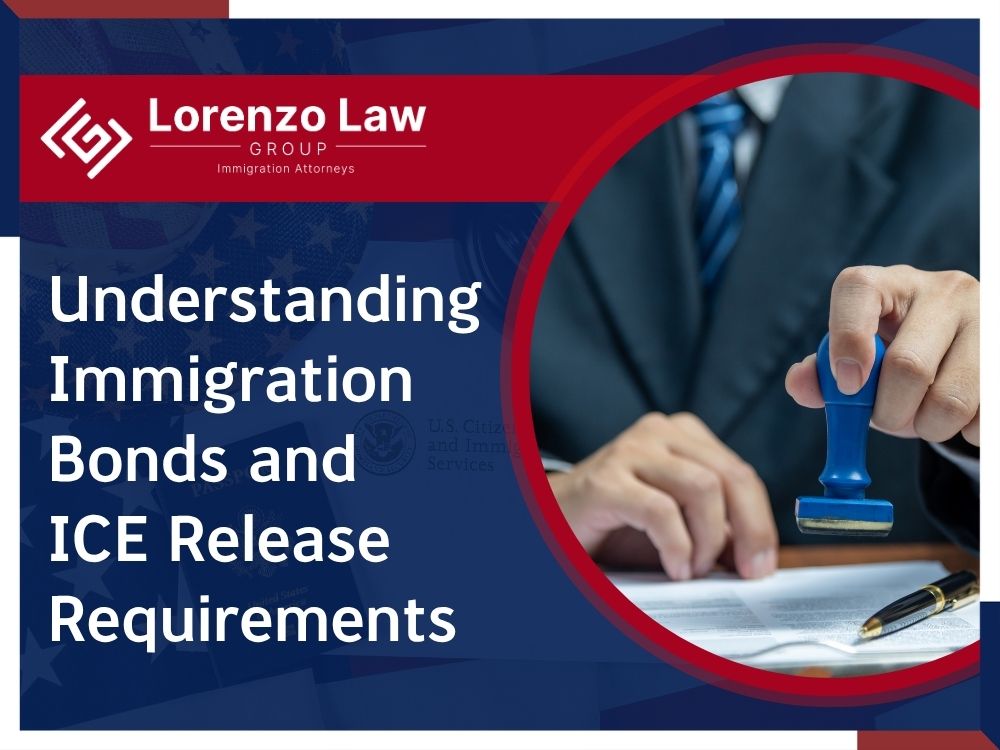 Immigration Bond Attorney - Understanding Immigration Bonds and ICE Release Requirements - Lorenzo Law Group