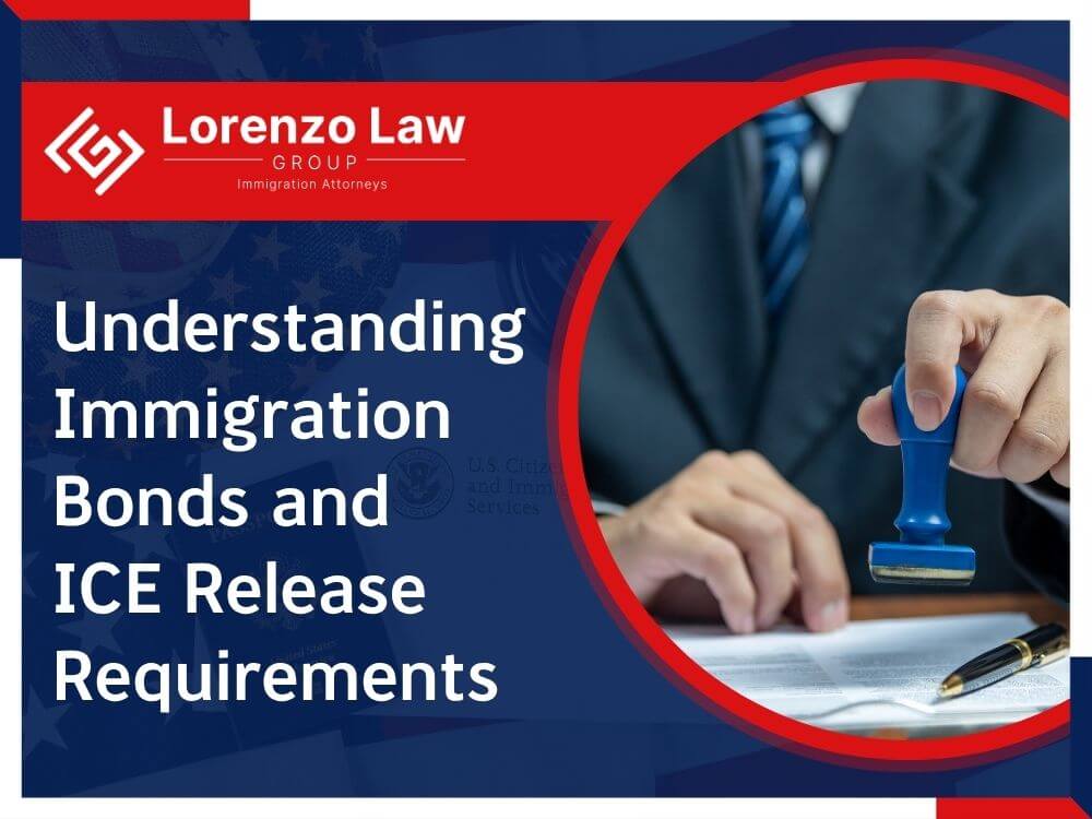 Immigration Bond Attorney - Understanding Immigration Bonds and ICE Release Requirements - Lorenzo Law Group