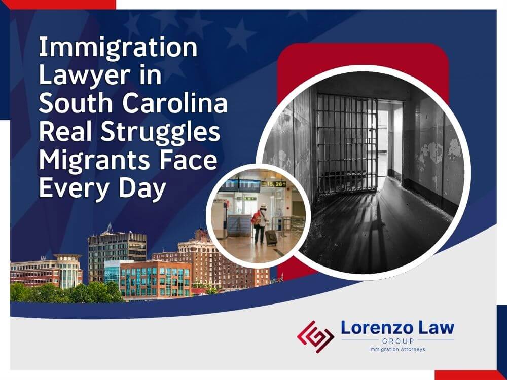 Immigration Lawyers South Carolina - Immigration Lawyer in South Carolina Real Struggles Migrants Face - Lorenzo Law Group