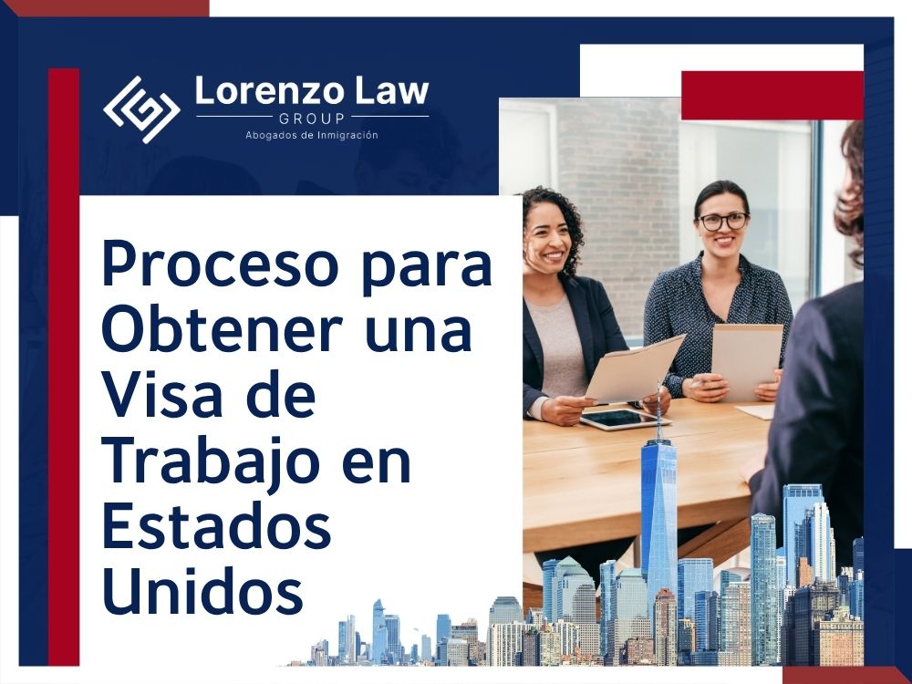 Permisos de Trabajo - Proceso para Obtener una Visa de Trabajo - Lorenzo Law Group