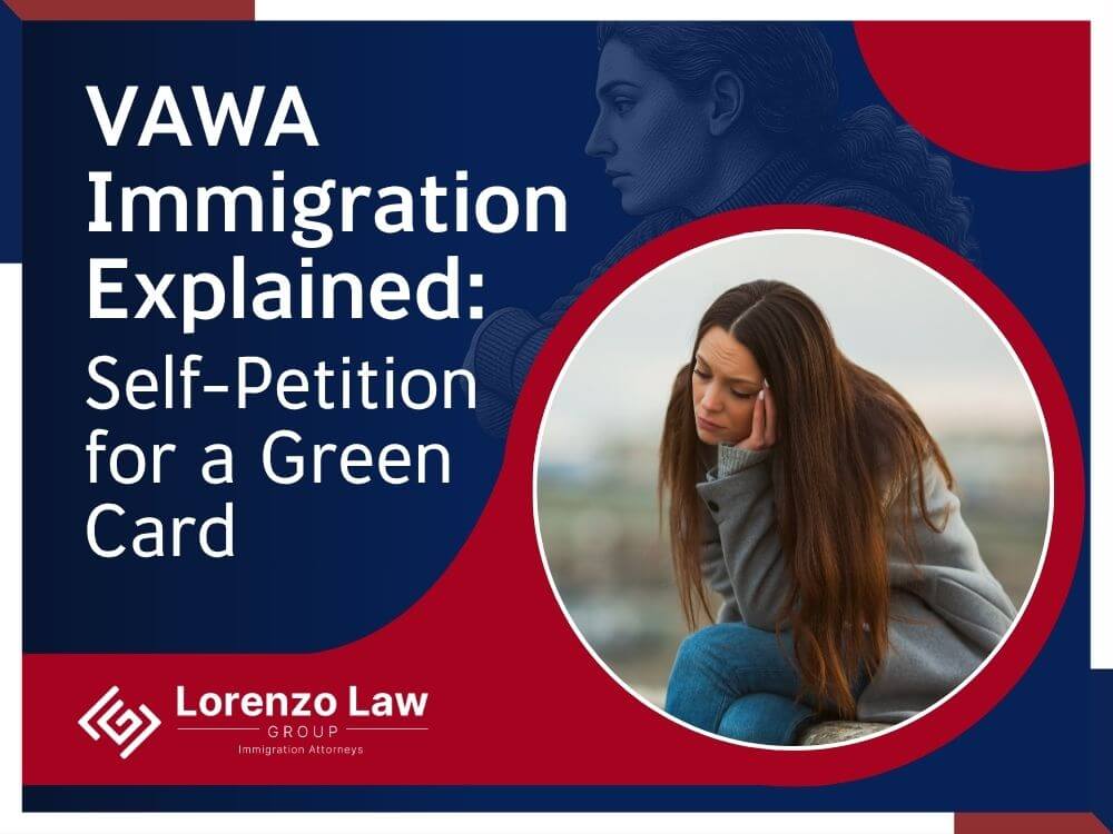 VAWA Immigration Attorney - Self-Petition for a Green Card 02 - Lorenzo Law Group