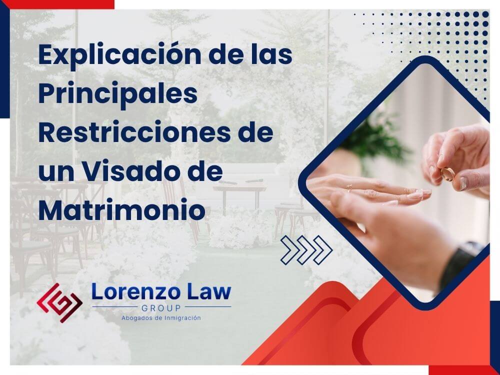 Visa de matrimonio - Explicación de las Principales Restricciones de un Visado de Matrimonio - Lorenzo Law Group