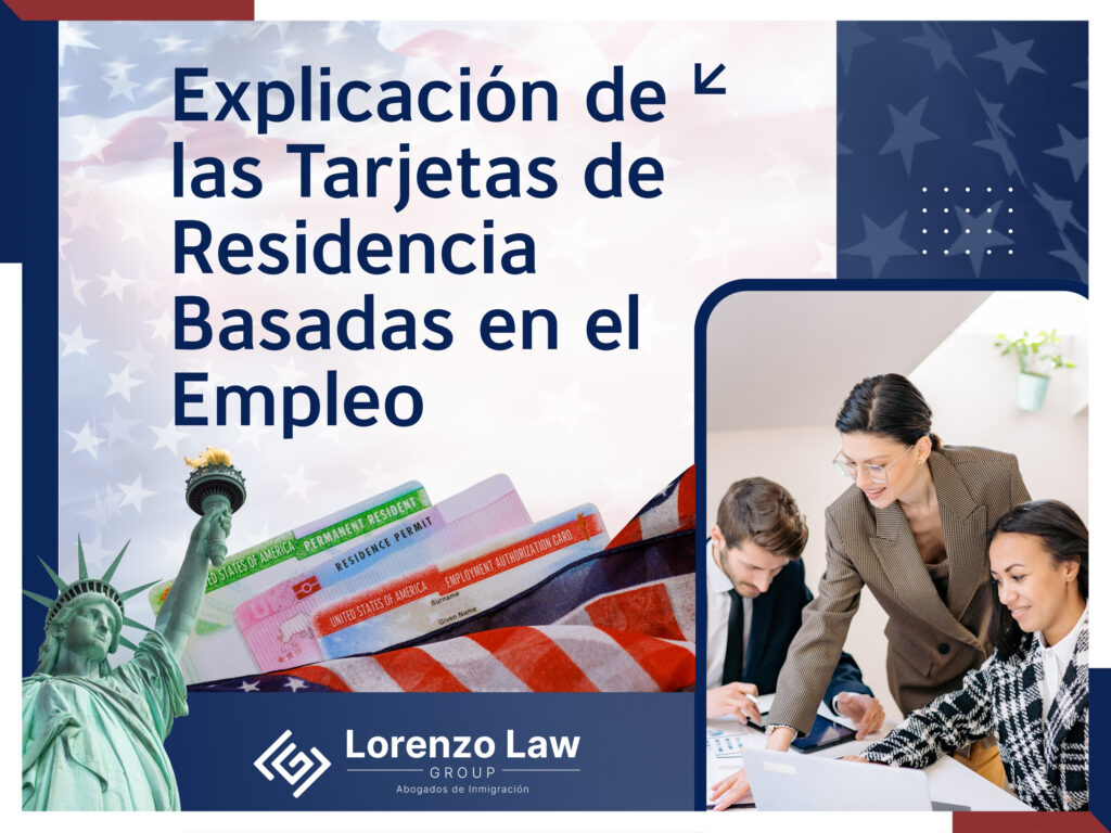 Inmigración Laboral - Explicación de las Tarjetas de Residencia Basadas en el Empleo - Lorenzo Law Group