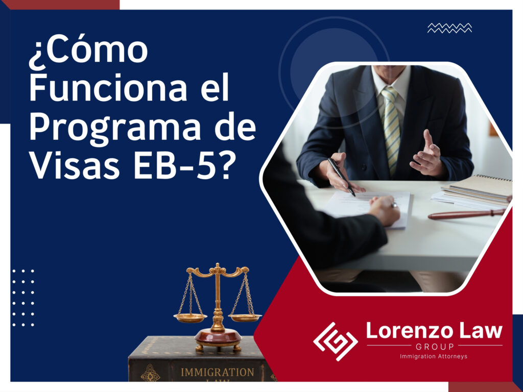 Visados EB5 - ¿Cómo Funciona el Programa de Visas EB5 - Lorenzo Law Group