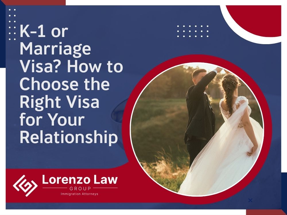 K-1 Visa Lawyer - K-1 or Marriage Visa_ How to Choose the Right Visa for Your Relationship - Lorenzo Law Group
