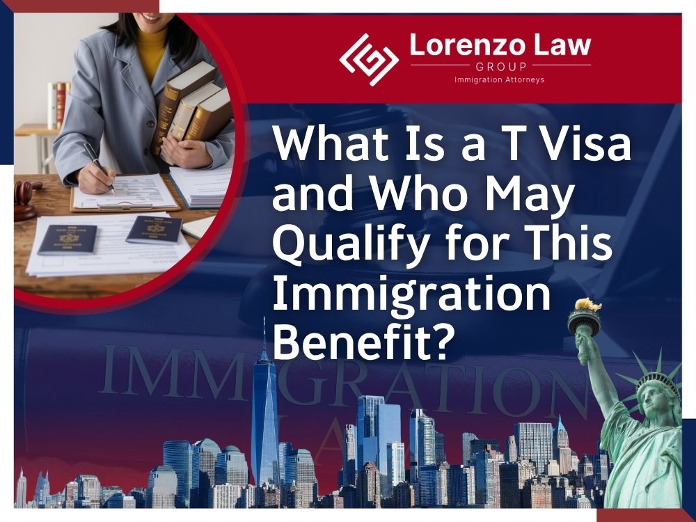 T Visa Lawyer - What Is a T Visa and Who May Qualify for This Immigration Benefit_ - Lorenzo Law Group