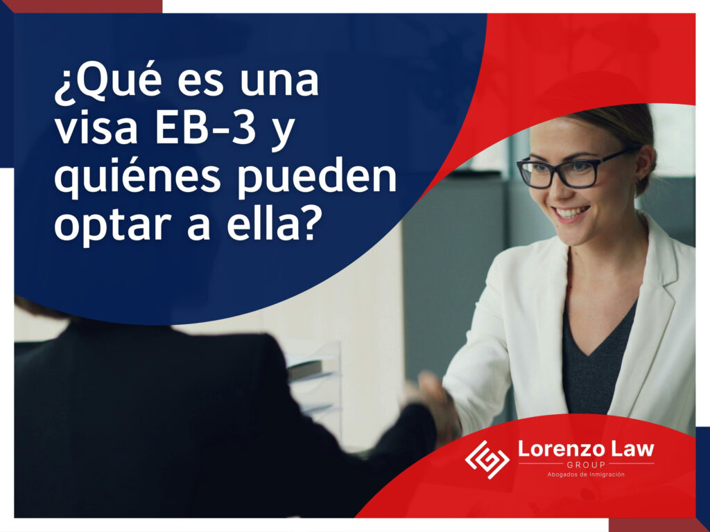Visa EB-3 - ¿Qué es una visa EB-3 y quiénes pueden optar a ella - Lorenzo Law Group